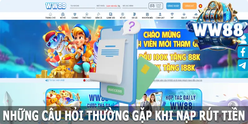 FAQ - Những câu hỏi thường gặp tại WW88 khi nạp rút tiền