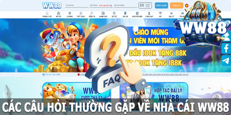 FAQs - Các câu hỏi thường gặp về nhà cái WW88