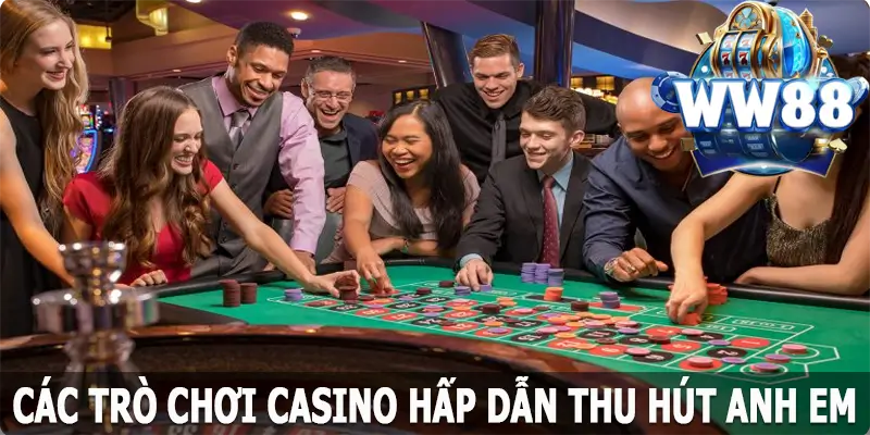 Các trò chơi casino hấp dẫn thu hút anh em