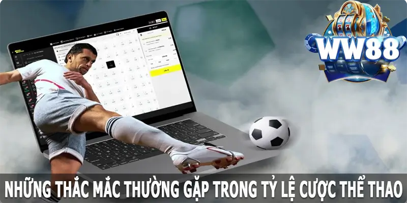 Những thắc mắc thường gặp trong tỷ lệ cược thể thao WW88