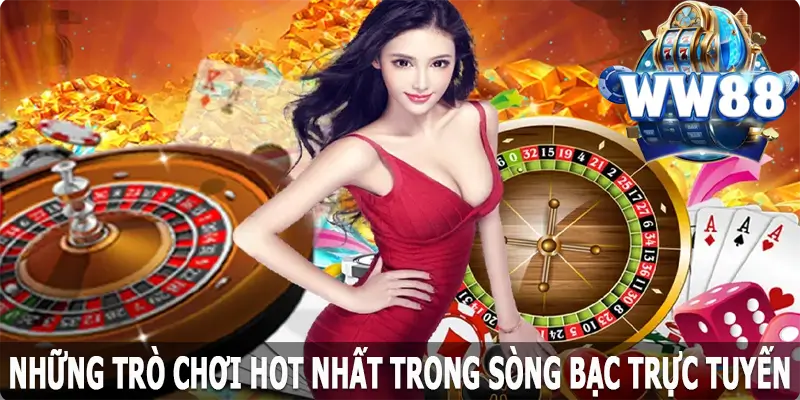 Những trò chơi hot nhất trong sòng bạc trực tuyến WW88