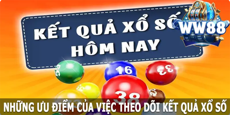 Những ưu điểm của việc theo dõi kết quả xổ số WW88