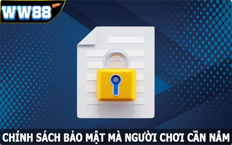 Chính sách bảo mật mà người chơi cần nắm