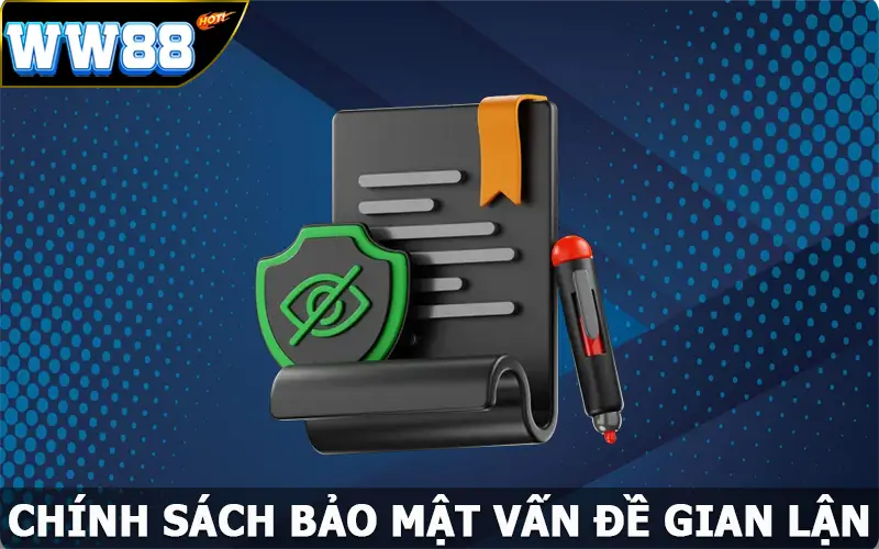 Chính sách bảo mật - Vấn đề gian lận