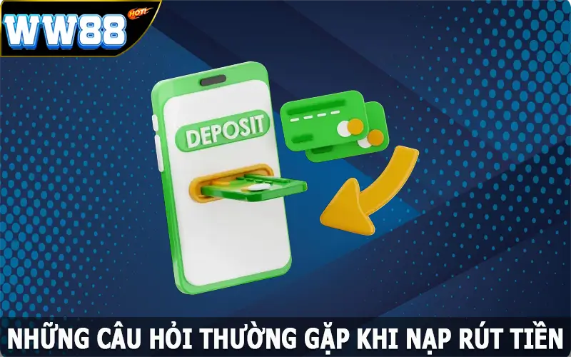 FAQ - Những câu hỏi thường gặp khi nạp rút tiền