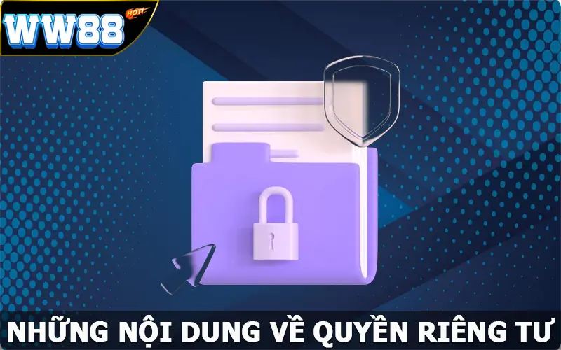 Những nội dung về quyền riêng tư nên biết