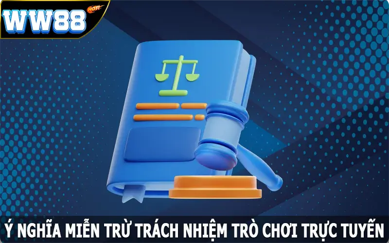 Ý nghĩa miễn trừ trách nhiệm trò chơi trực tuyến