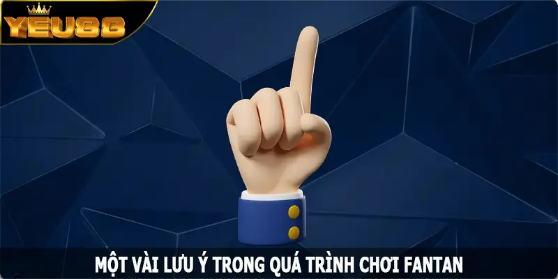 Một vài lưu ý trong quá trình chơi Fantan